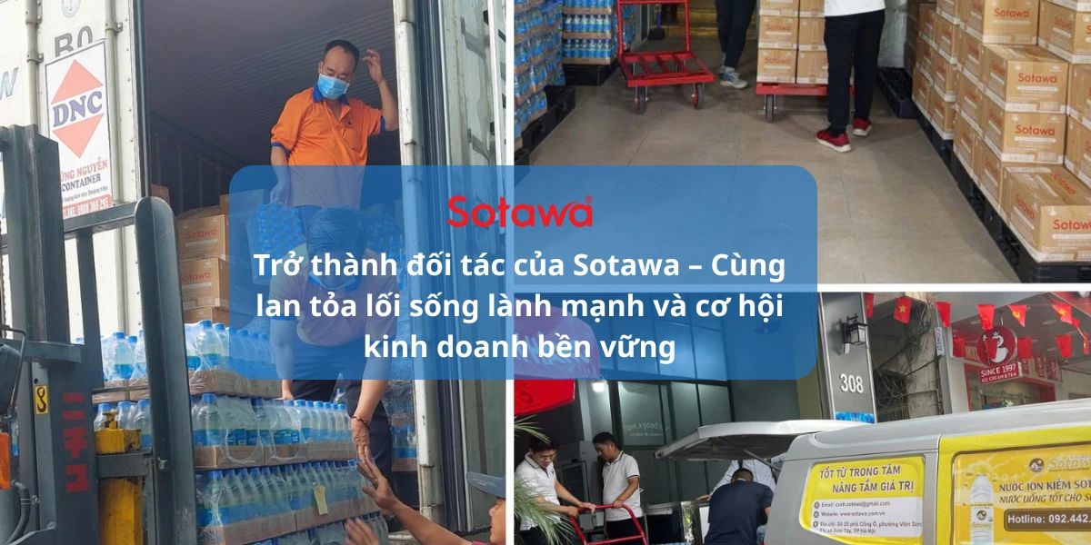 Trở thành đối tác của Sotawa – Cùng lan tỏa lối sống lành mạnh và cơ hội kinh doanh bền vững